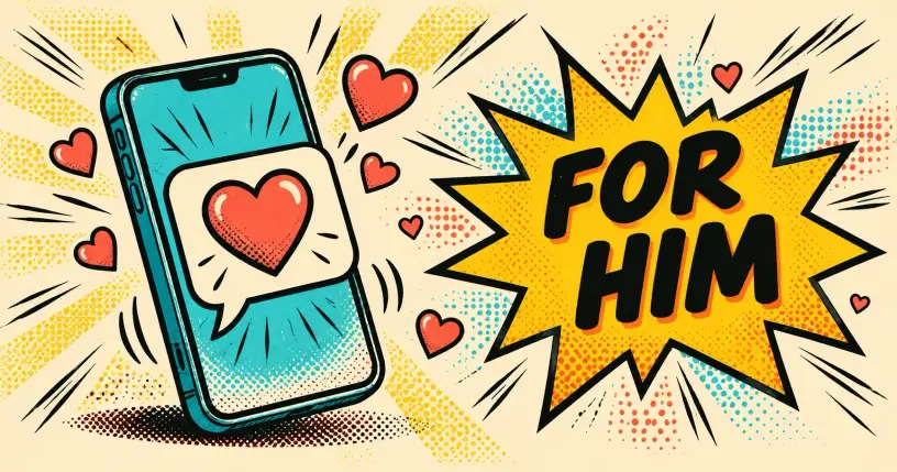 Cartoon phone with a chat bubble and floating hearts, comic starburst reading for him